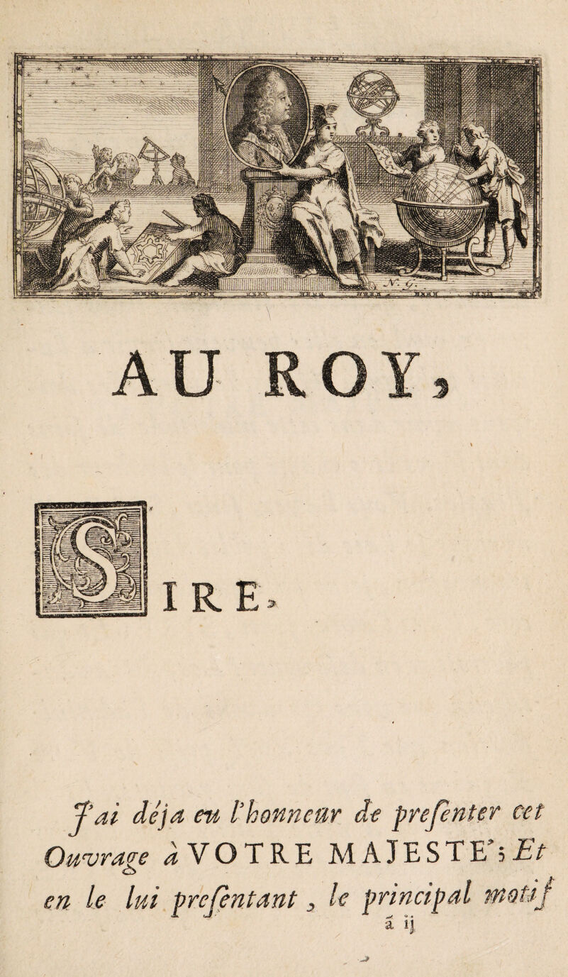 fai déjà eu l'honneur de prejenter cet Ouvrage à VOTRE MAJESTE’;Et <3 en le lui présentant} le principal motif â ïj