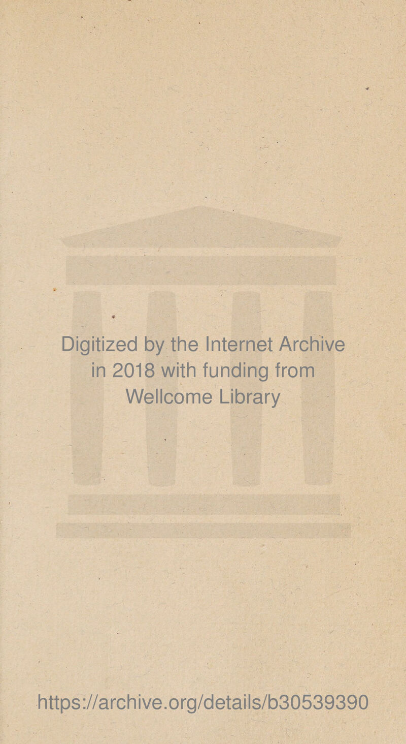 Digitized by the Internet Archive in 2018 with funding from Wellcome Library https://archive.org/details/b30539390