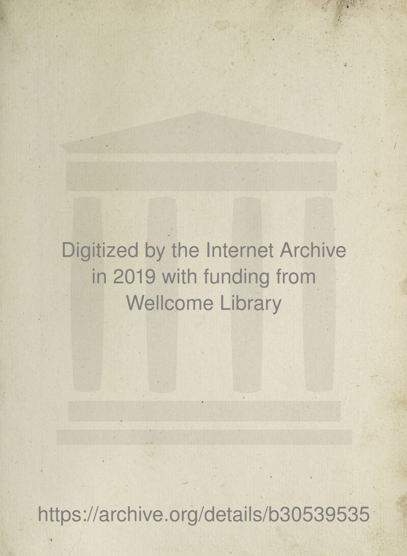 Digitized by thè Internet Archive in 2019 with funding from Wellcome Library https://archive.org/details/b30539535