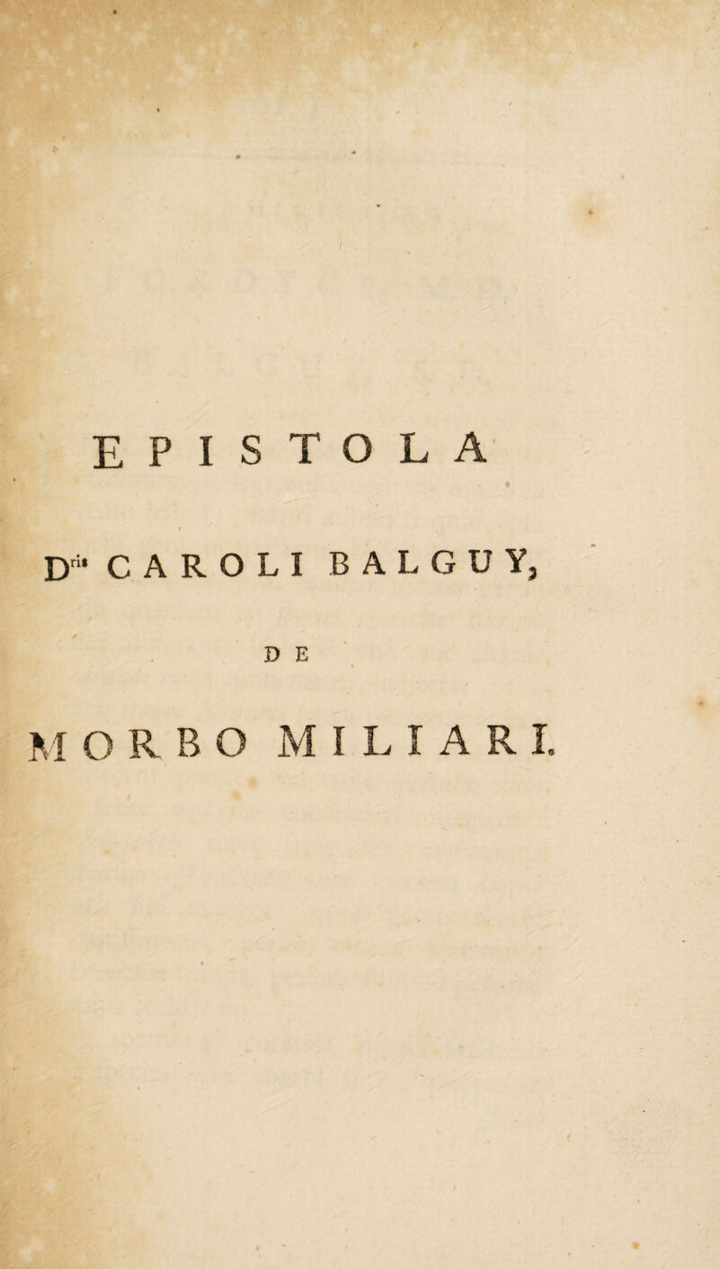 EPISTOLA ♦ DrU CAROLI BALGUY, D E i MORBO MILIARI