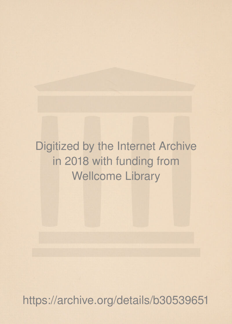 Digitized by the Internet Archive in 2018 with funding from Wellcome Library https://archive.org/details/b30539651