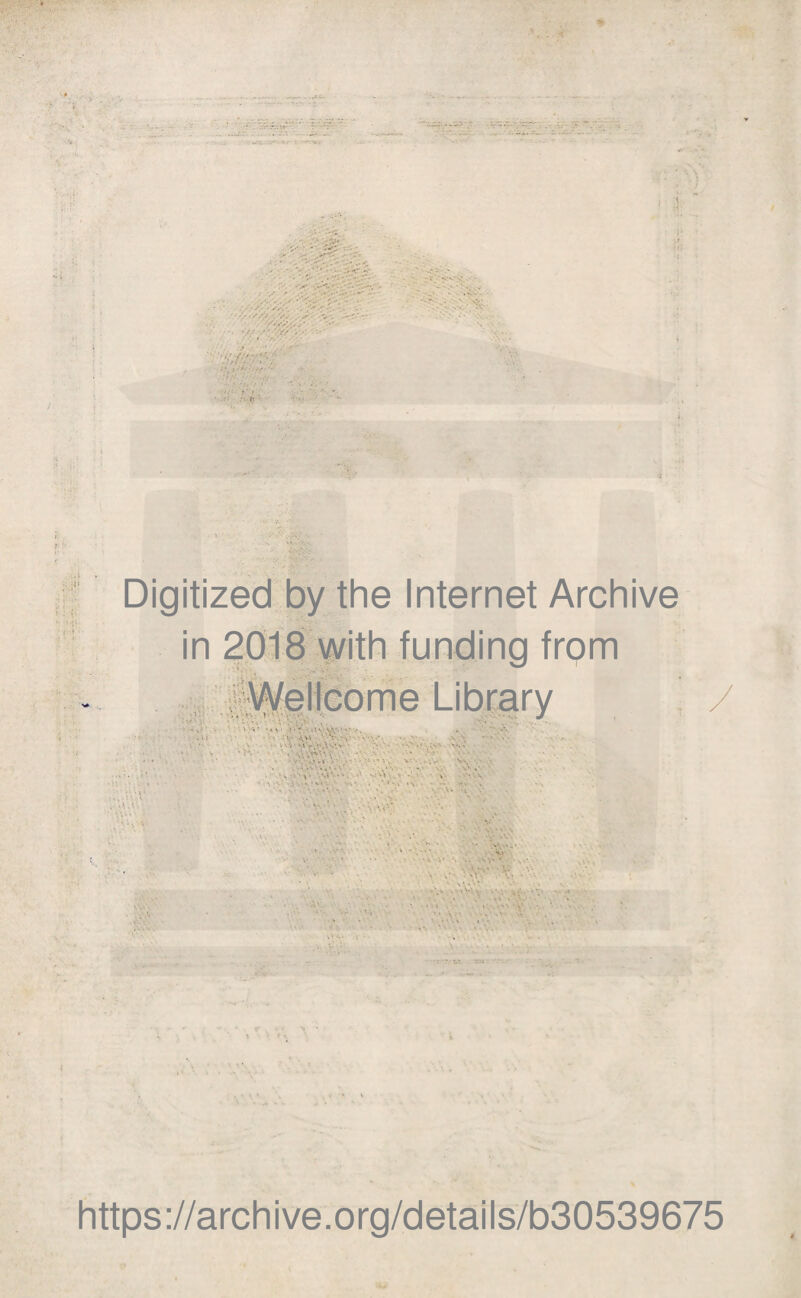 Digitized by thè Internet Archive in 2018 with funding from ' .. •• v ì: Wellcome Library j i'-.t. vy.Mìv^v^... . ,it ■ '■ ■ -V .\Vi ' -V. •«. /» •. ., • v • • :* •'», V*. ■ ... vs . » - v ' *•* • ' ■ ’ *' .* • '. .V- / ' \ • •• ' *V' . .* * • , •• 1*v- *. - •••'.. V A> > •/ ’• v- ’ ‘ • \ \t*’ » . >\r. . • ■ ■ ■ ■ ■ . •. v* . * , ' • • • sa v . ». -» ... . .* V> • .:V' •*. ‘ ■ • ■ • - •' ' ' •: •* I • ... . : \. https://archive.org/details/b30539675