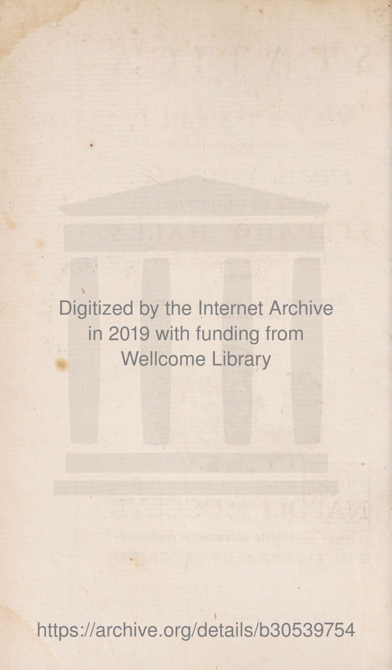Digitized by the Internet Archive in 2019 with funding from Wellcome Library https://archive.org/details/b30539754