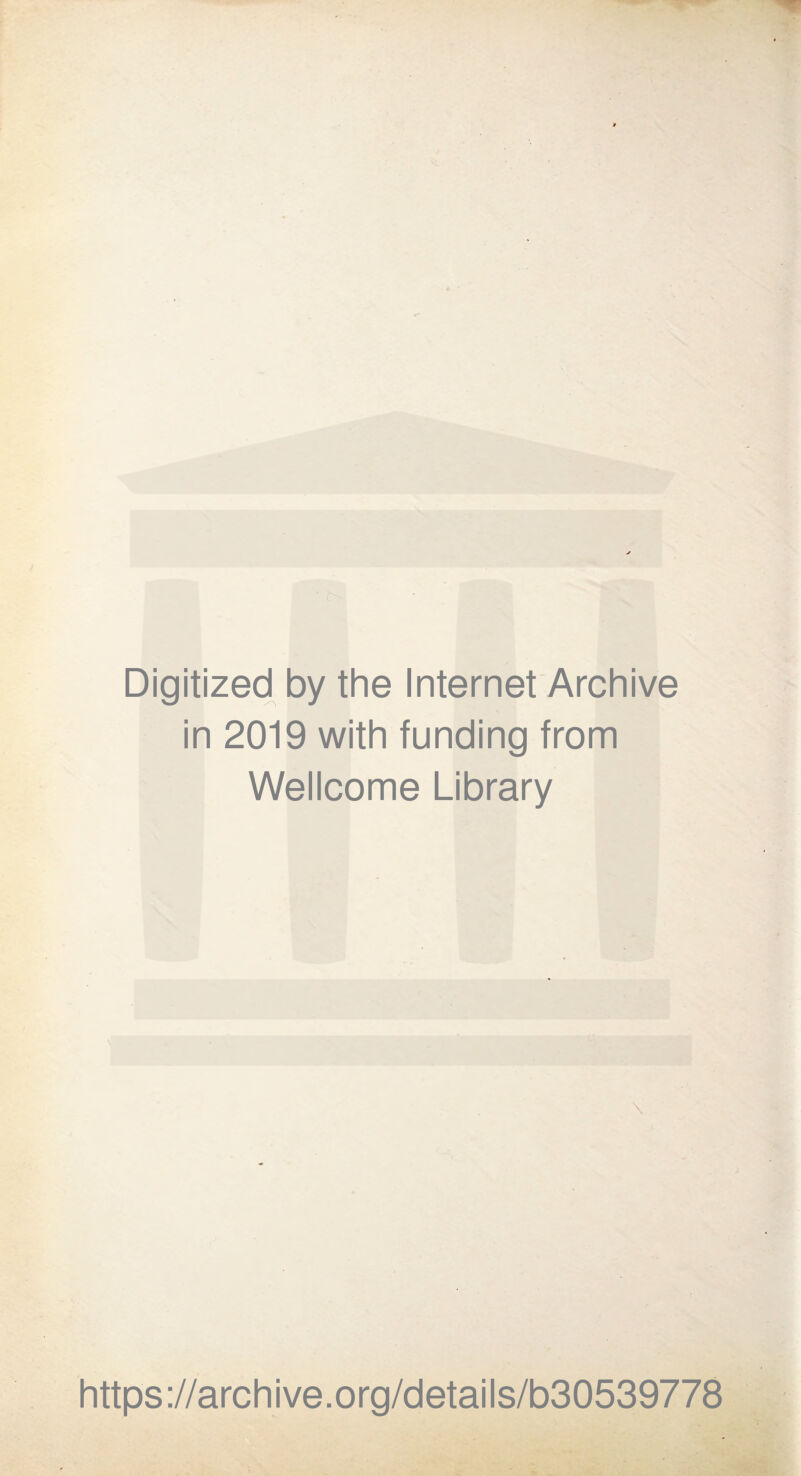 Digitized by the Internet Archive in 2019 with funding from Wellcome Library \ https://archive.org/details/b30539778