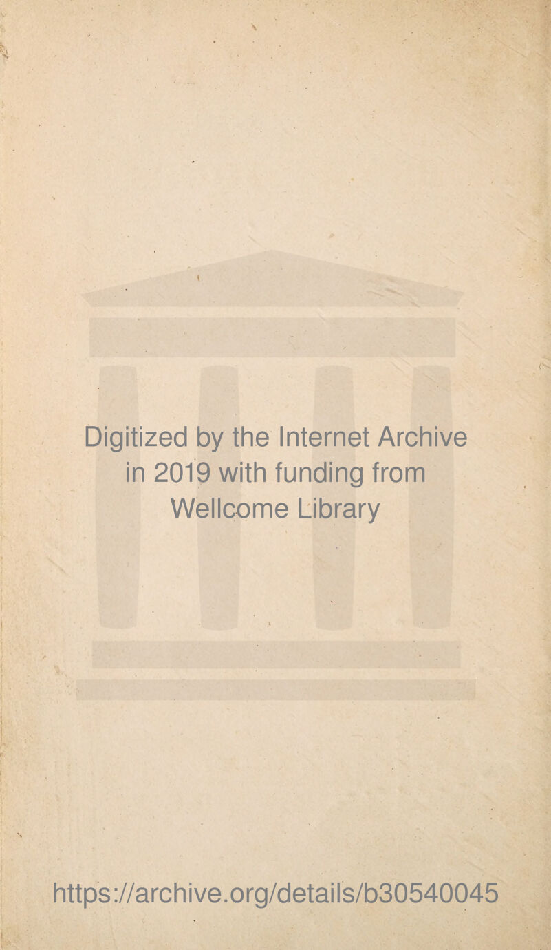 Digitized by the Internet Archive in 2019 with funding from Wellcome Library https://archive.org/details/b30540045