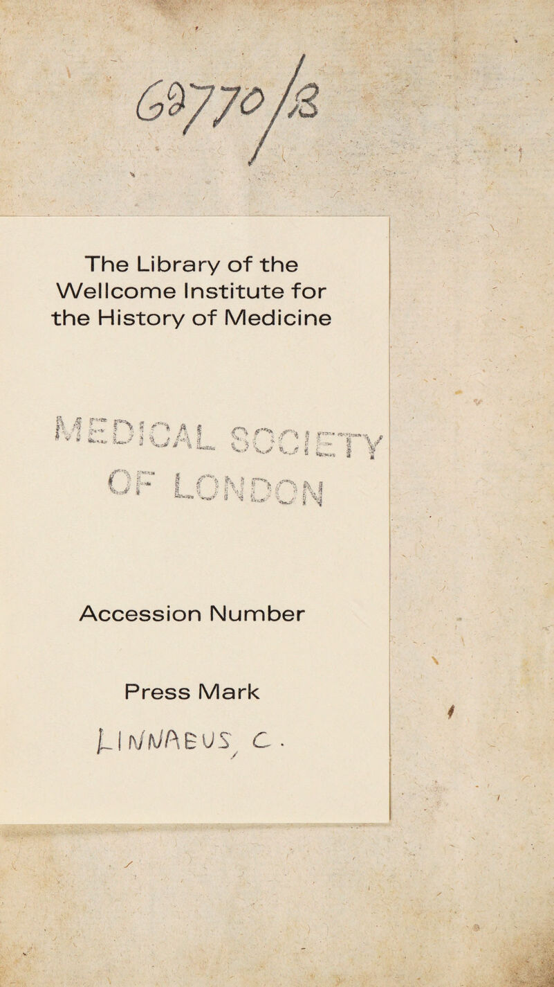 y, The Library of the Wellcome Institute for the History of Medicine * i» JL,/ j ^ f*»» L/1*’ 1 o 6 * i *> s I jV:.»* i»Ss5CK»t v-y 1 %!*»? o M 6 ,* ft, i 3 / : Jf »> fj 3 Ng rv Accession Number Press Mark jU wMAeus c 'i S