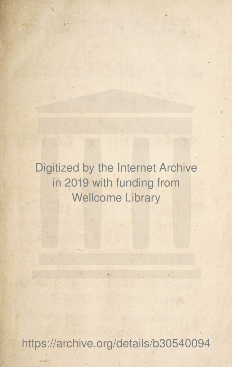 Digitized by the Internet Archive in 2019 with funding from * Wellcome Library ■ https://archive.org/details/b30540094