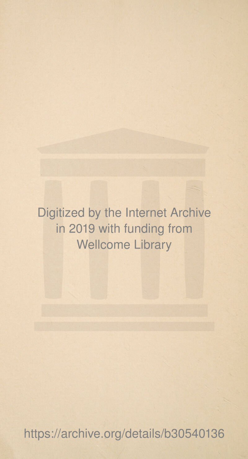 Digitized by the Internet Archive in 2019 with funding from Wellcome Library https://archive.org/details/b30540136