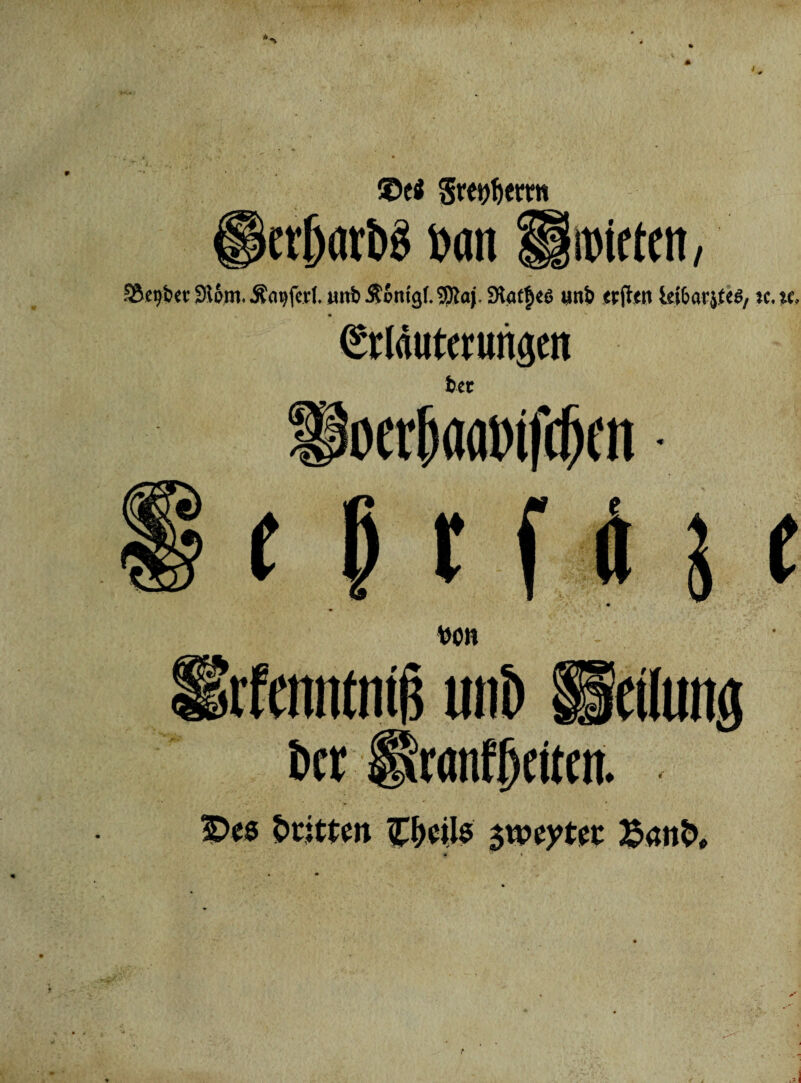 * $De$ Srepftcntt et^ori>S »an Häuften, &et)b« 316m. Äcujfcrl, unb Äorn'gf. tOiaj. 3tat|c6 unb «rffrit iet&arjfts,«. %t, (gtlflutctmigcn fcet i>er isranfljeitett. £>e$ dritten $wytti Jpattfc»