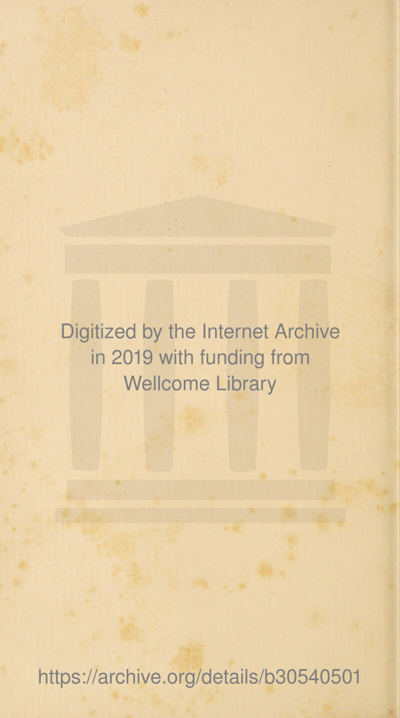 Digitized by the Internet Archive in 2019 with funding from Wellcome Library https://archive.org/details/b30540501