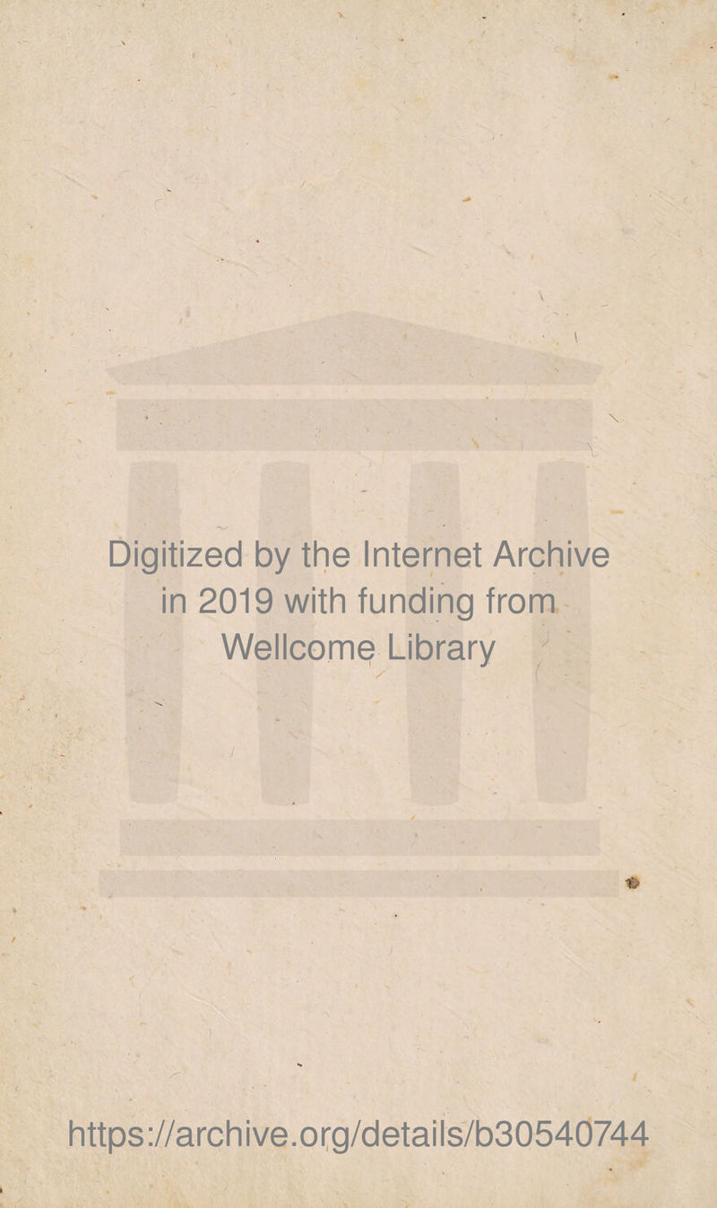 ' 1 x - , N Digitized by the Internet Archive in 2019 with funding from Wellcome Library / -} https://archive.org/details/b30540744