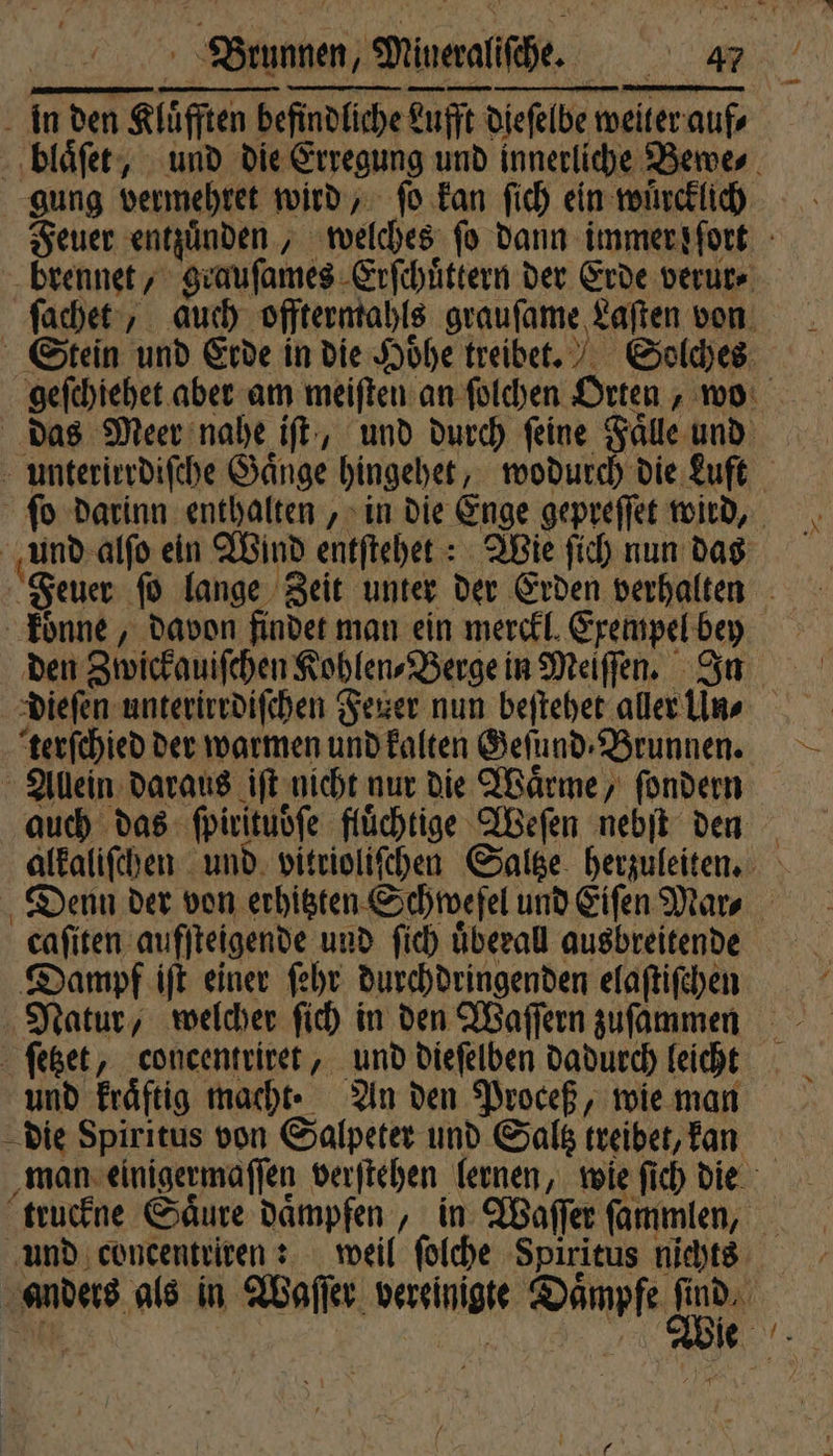 0 koͤnne, davon findet man ein merckl. Exempel bey terſchied der warmen und kalten Behind» Brunnen. caſiten aufſteigende und ſich uͤberall ausbreitende Dampf iſt einer ſehr durchdringenden elaſtiſchen und Fräftig macht. An den Proceß, wie man die Spiritus von Salpeter und Saltz treibet, kan und concentriren: weil ſolche Spiritus nichts