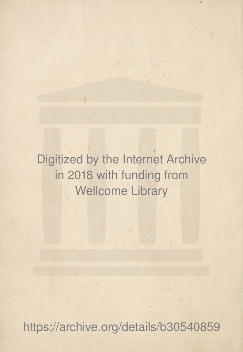 Digitized by thè Internet Archive in 2018 with funding from Wellcome Library https://archive.org/details/b30540859
