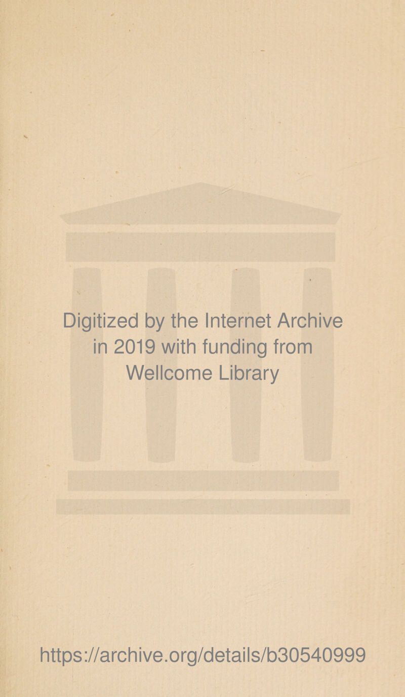 Digitized by the Internet Archive in 2019 with funding from Wellcome Library https://archive.org/details/b30540999