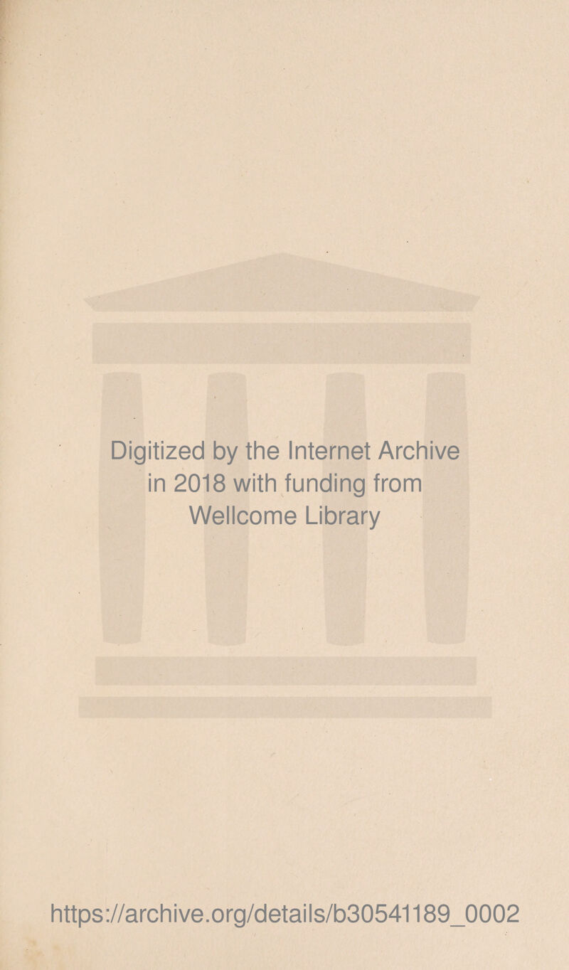 Digitized by the Internet Archive in 2018 with funding from Wellcome Library https://archive.org/details/b30541189_0002