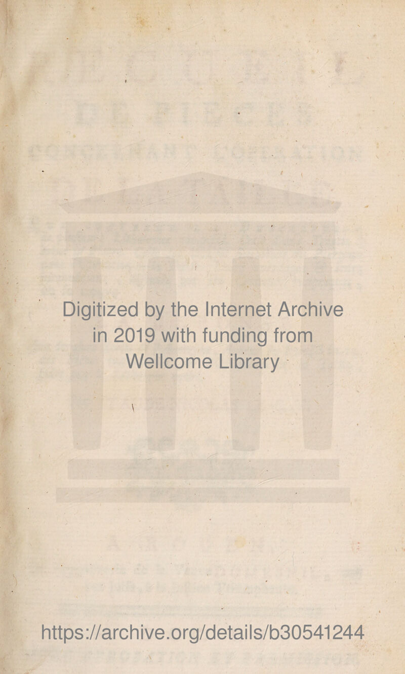;■ :■ ■y . • > ■ . - V • Digitized by the Internet Archive in 2019 with funding from Wellcome Library ■ . ' . ' https://archive.org/details/b30541244 \