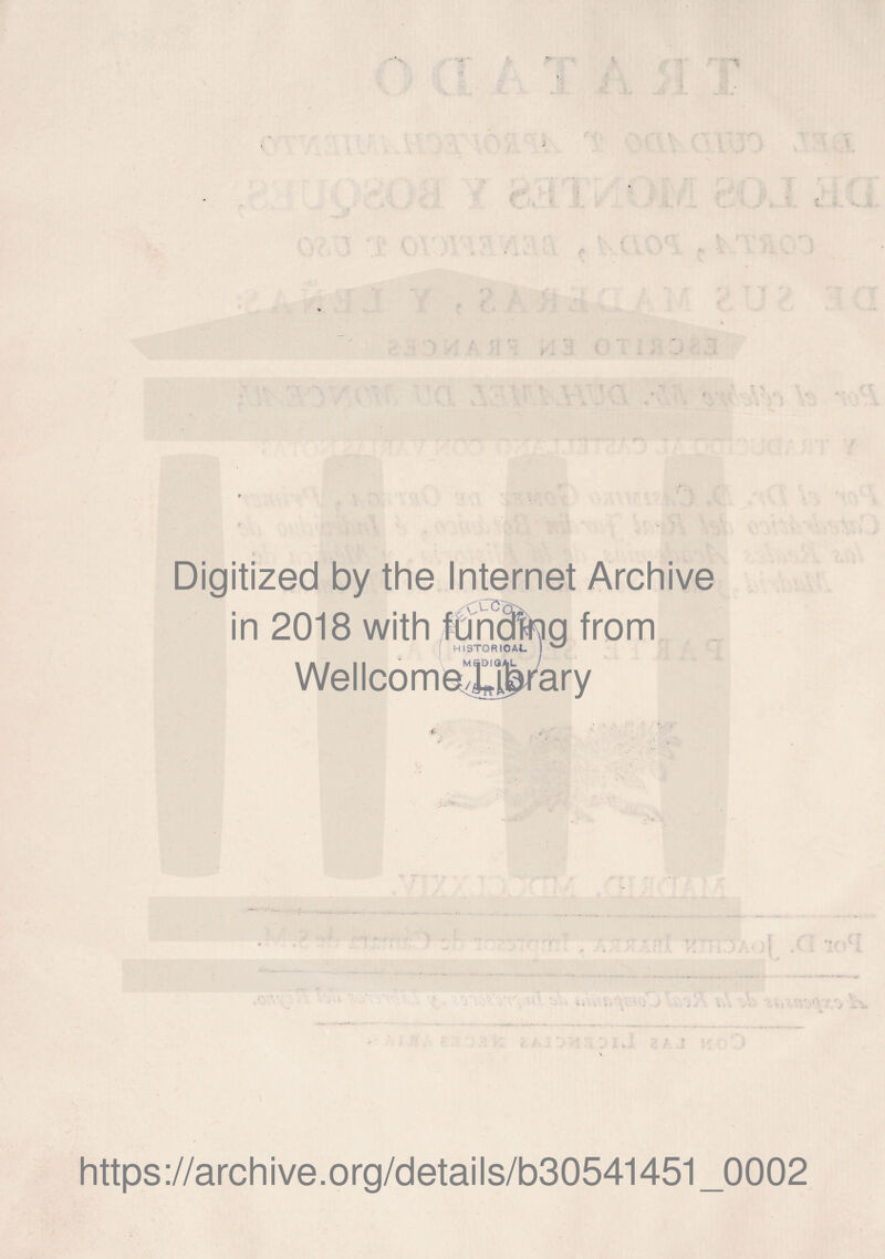 Digitized by the Internet Archive in 2018 with funding from ; HISTORIOAJL ^ Wellcom https://archive.org/details/b30541451_0002