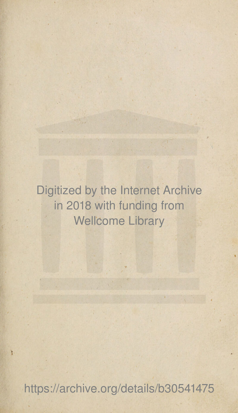 “ . ■ ' I Digitized by the Internet Archive in 2018 with funding from Wellcome Library i \ i ' \ 1 https://archive.org/details/b30541475