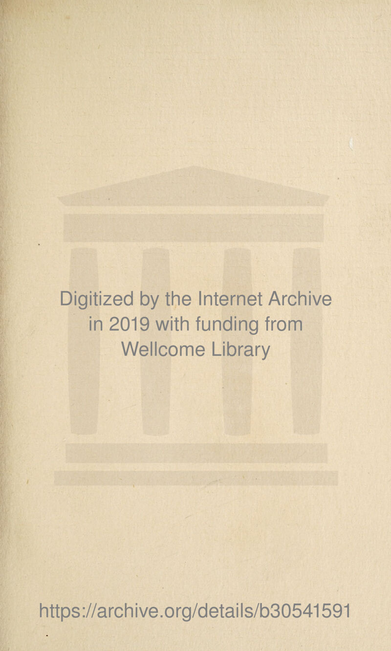 - • -- Digitized by thè Internet Archive in 2019 with funding from Wellcome Library https://archive.org/details/b30541591