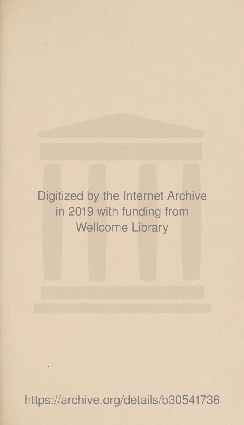 Digitized by the Internet Archive in 2019 with funding from Wellcome Library https://archive.org/details/b30541736