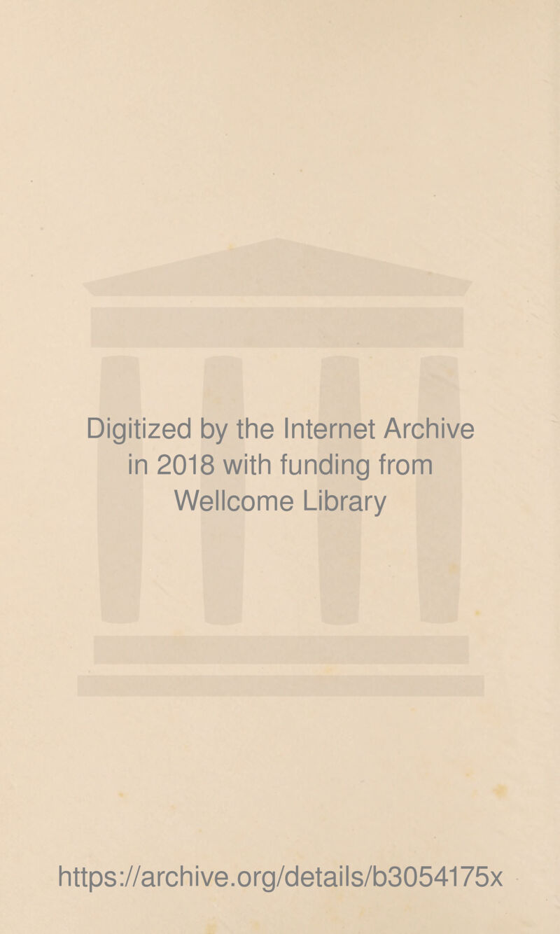 Digitized by the Internet Archive in 2018 with funding from Wellcome Library https://archive.org/details/b3054175x