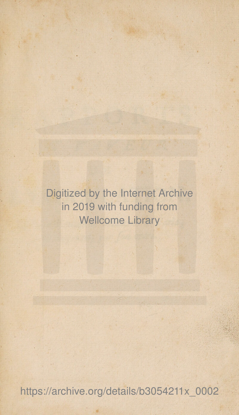Digitized by the Internet Archive in 2019 with funding from Wellcome Library . . r ** https://archive.org/details/b3054211x_0002