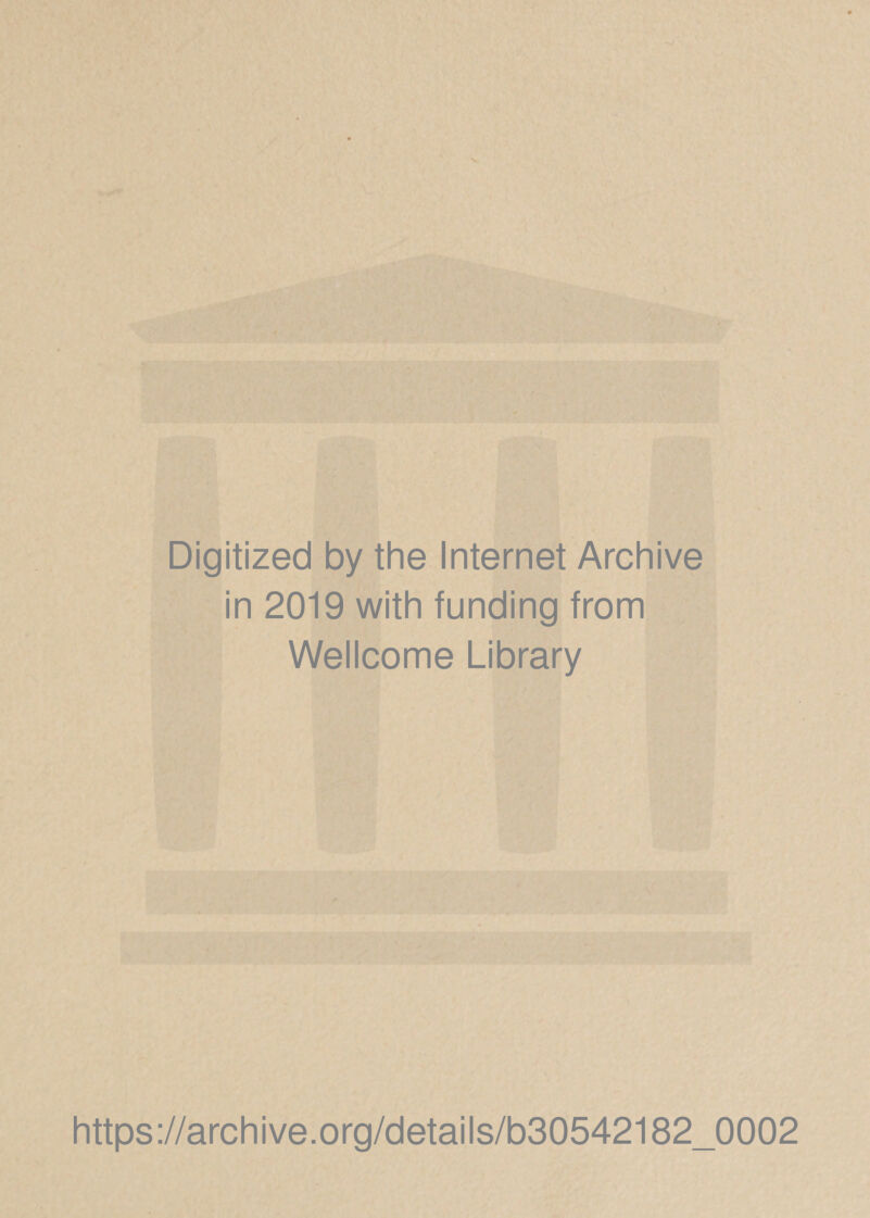 Digitized by the Internet Archive in 2019 with funding from Wellcome Library https://archive.org/details/b30542182_0002