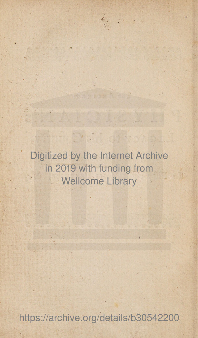 Digitized by the Internet Archive in 2019 with funding from Wellcome Library https://archive.org/details/b30542200