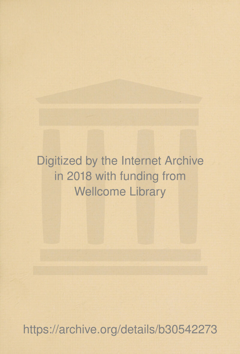 Digitized by the Internet Archive in 2018 with funding from Wellcome Library https ://arch i ve. o rg/detai I s/b30542273