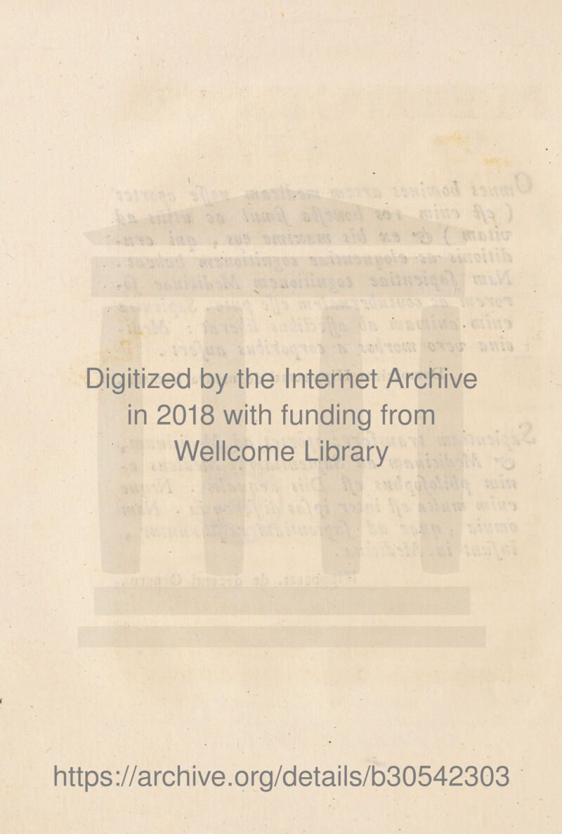 Digitized by the Internet Archive in 2018 with funding from Wellcome Library h . - • https://archive.org/details/b30542303