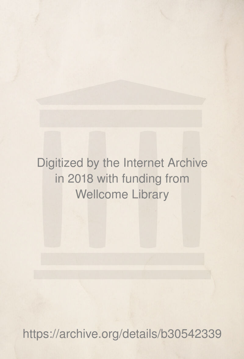 Digitized by the Internet Archive in 2018 with funding from Wellcome Library https://archive.org/details/b30542339