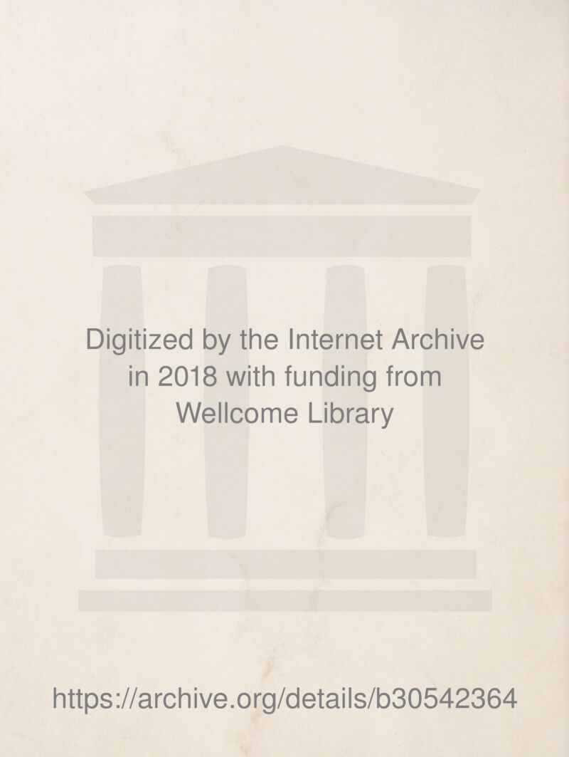 Digitized by thè Internet Archive in 2018 with funding from Wellcome Library https://archive.org/details/b30542364