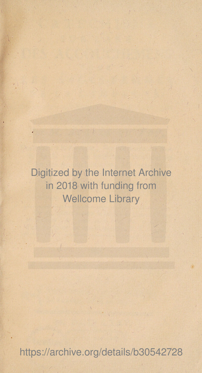 À • \ V Digitized by the Internet Archive in 2018 with funding from Wellcome Library https://archive.org/details/b30542728