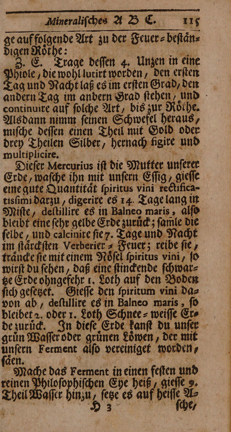 zur ‚die wohllurirt worden, den eriten aͤg und Nacht laß esim erften Grad, den im ſtaͤrckſten Verberier s Feuer; reibe fie, trändefiemit einem Noͤſel iritus vini, ſo wirft du fehen, daß eine ftindende ſchwar⸗ ge Erde ohngefehr ı. Loth auf den Boden fic) geſetzet. Giefle den fpiritum vini da⸗ von ab, deftillire eg in Balneo maris , ſo bleibet 2. ode de zuruͤck J € € Sa . gruͤn Waffer oder gruͤnen Löwen, der mit unfern Ferment alfo vereiniget worden, —— Re: Mache das Ferment in einen feiten und Theil Wafler ma, fege cs auf beife Be pe a ae ll Feen u u nu nn) Lens en un Lan dee De oo =