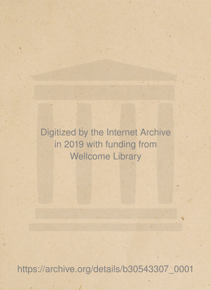 Digitized by the Internet Archive . in 2019 with funding from Wellcome Library https://archive.org/details/b30543307_0001