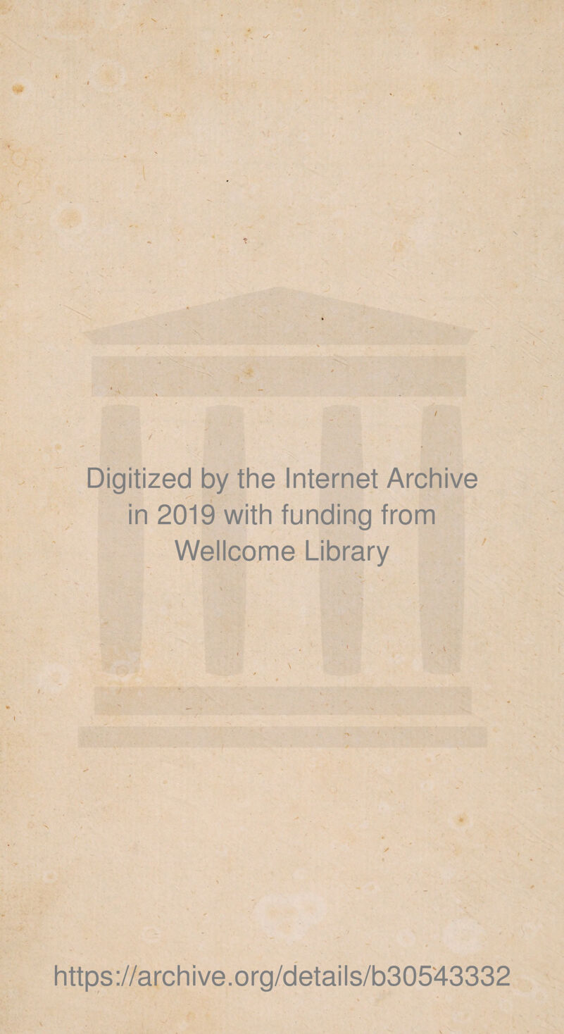 Digitized by the Internet Archive I '• ' in 2019 with funding from Wellcome Library https://archive.org/details/b30543332
