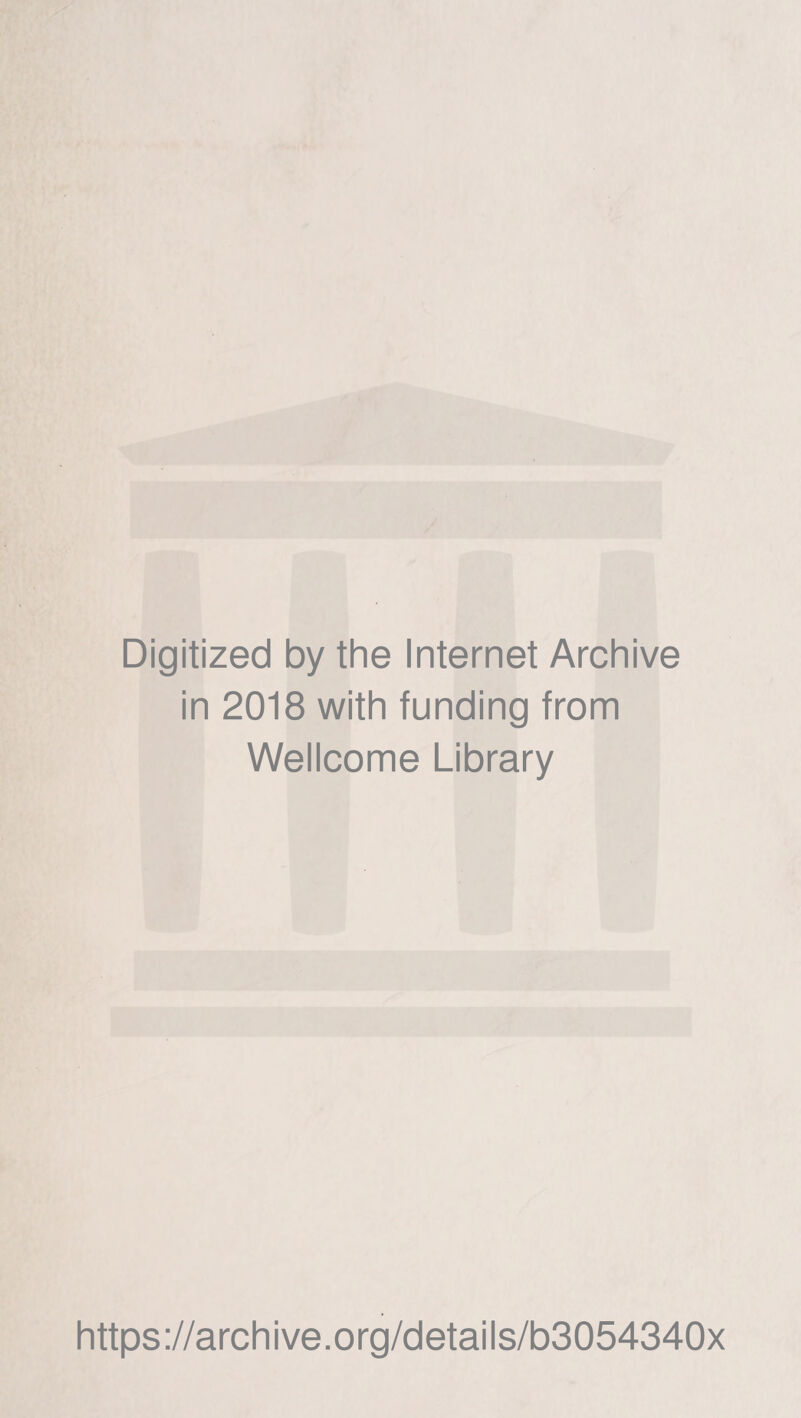 Digitized by the Internet Archive in 2018 with funding from Wellcome Library https://archive.org/details/b3054340x