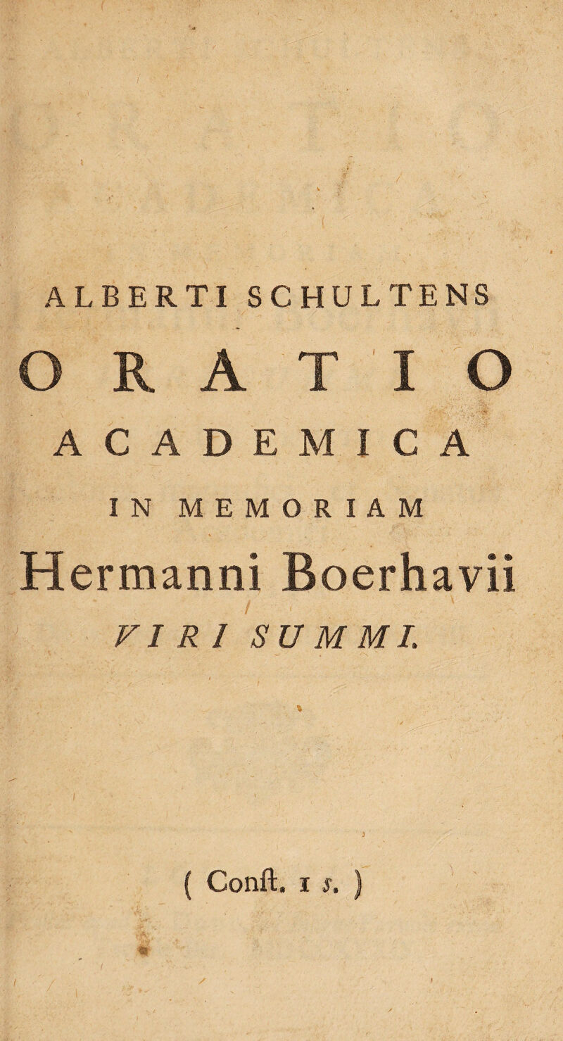 ALBERTISCHULTENS O R A T I ACADEMICA IN MEMORIAM Hermanni Boerhavii #'■ VIRI SU M ML m { Conft. I s. ) ' / I