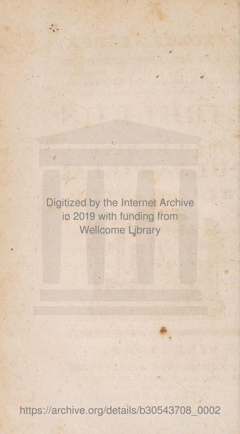 v \ I - / ■ i *r • . : i s ' / '/ y - ■ i Digitized by the Internet Archive in 2019 with funding from Wellcome Ljbrary ' i 11 • . • ■ , \ ' ! Y # https://archive.org/details/b30543708_0002