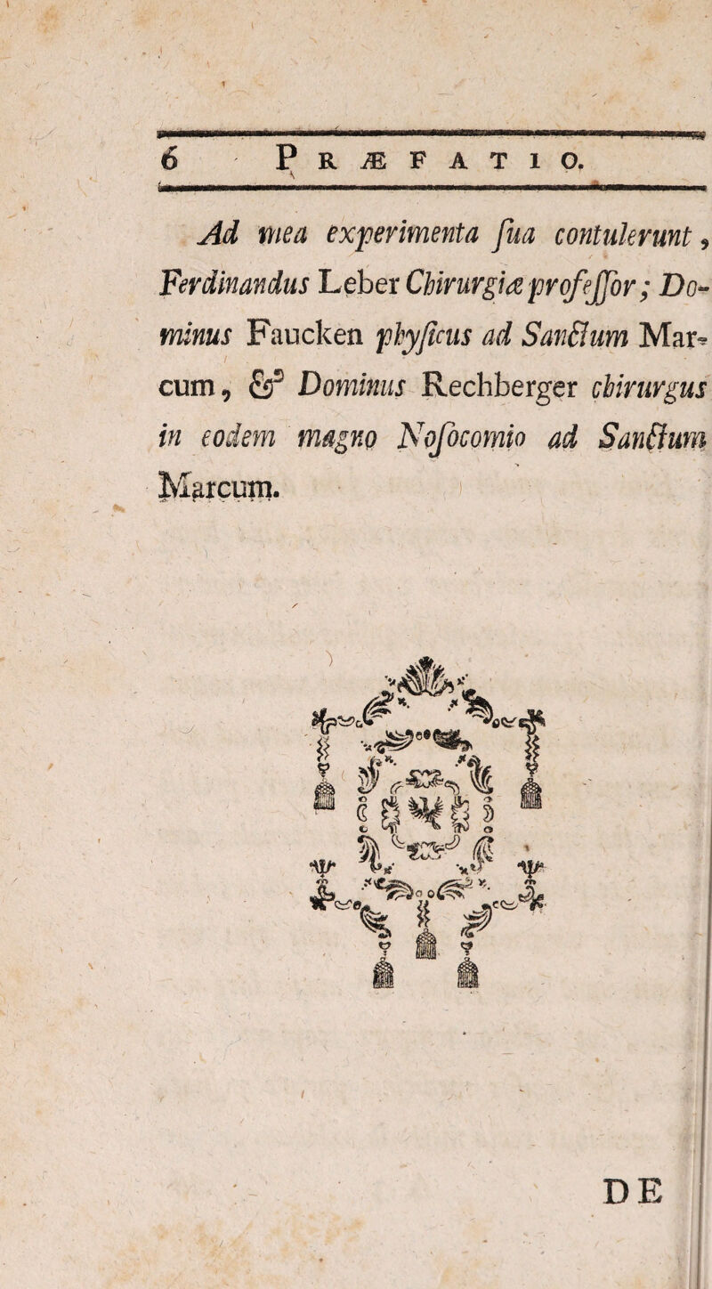 1 6 Praefatio. Ad mea experimenta fua contulerunt, Ferdinandus Leber Chirurgia profejfor; Do¬ minus Faucken phyfieus ad SanBum Mai> cum, £s5 Dominus Rechberger chirurgus in eodem magno Nofocomio ad SanBum Marcum. i • • ' ‘i . ~ • ' - j