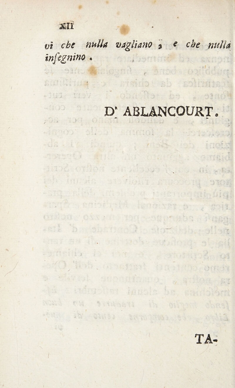 MI ; ol nulla vagliano % e che nulla infognino. , D‘ ABLANCOURT* $ i TA-