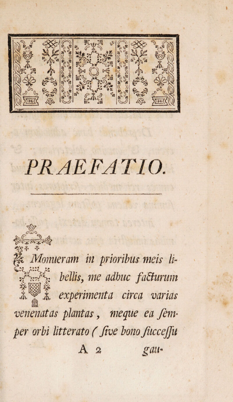 1 PRAEFATIO. Monueram in prioribus meis li- Q M Z* 9J TS sfW^ bellis, me adhuc fa&urum experimenta circa varias i venenatas plantas, meque ea fem* per orbi litterato (Jive bono JiicceJJu gau-