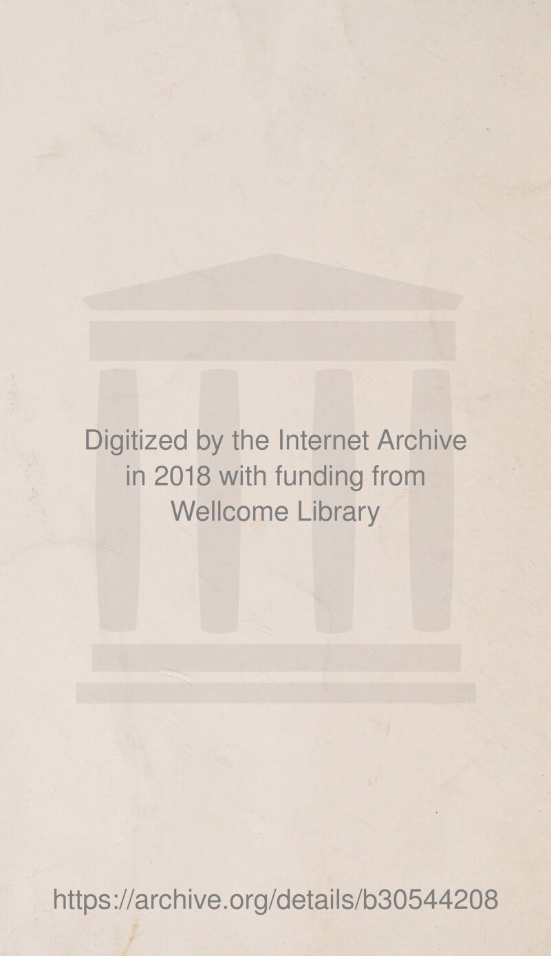 Digitized by the Internet Archive in 2018 with funding from Wellcome Library https://archive.org/details/b30544208