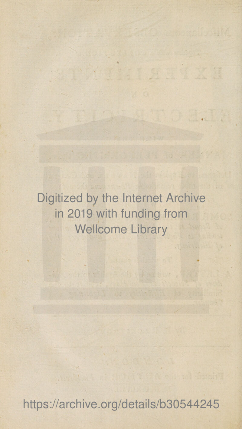 Digitized by the Internet Archive <* in 2019 with funding from * / ■ Wellcome Library https://archive.org/details/b30544245