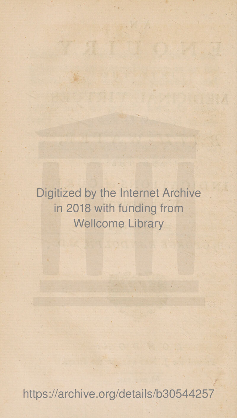 Digitized by the Internet Archive in 2018 with funding from Wellcome Library P® I ■ / https://archive.org/details/b30544257