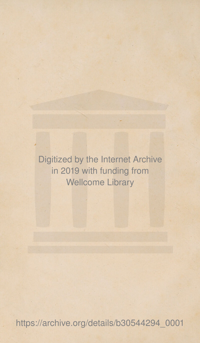 Digitized by the Internet Archive in 2019 with funding from Wellcome Library https://archive.org/details/b30544294_0001