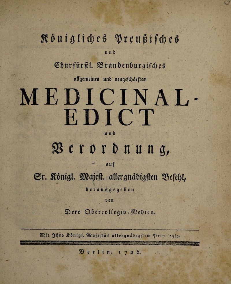 ÄötttflltrfjeS tytcujUfcfyc# SSrait&ett&ttrgtfdjeS affgemeines unb neugef$drftc$ M i CINAL CT it n b 93 e r o r fc n u n g, ^ au f . v ^ <r \ ' f i < 1 , ' .> - * (• @r, $6mgl. Sflajefl aflergnäbigflen 33efe()f, 5 . $erau$gege6cn n • ' * . v. • * c . f * \ . ' . - ÜOtl ' • / - * SD er o ötcrcoffcgio sSKeOtco. 3§ro ^&ntgf, 5)?ajetfät aHergndbigirem Jegfo.