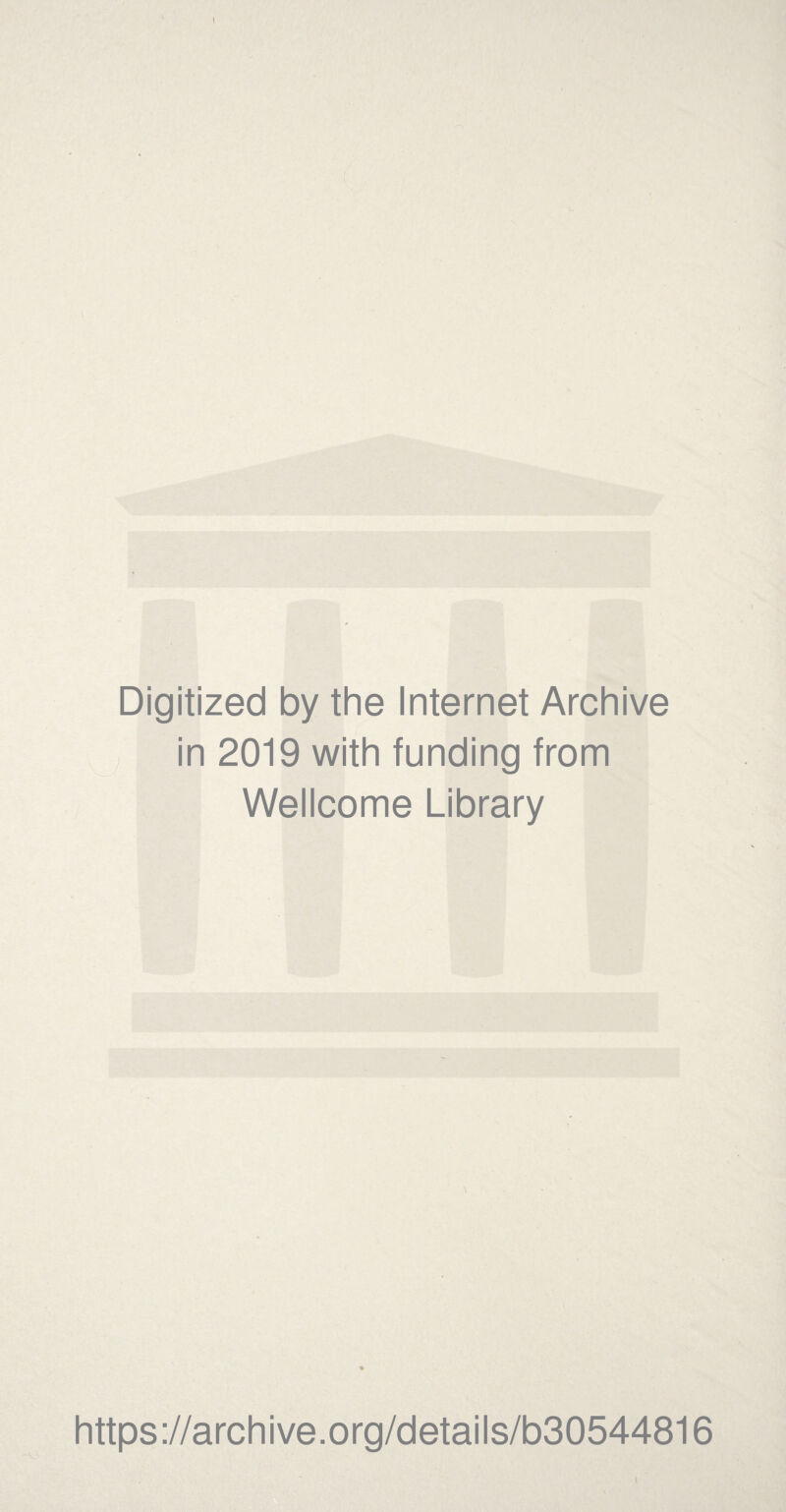 Digitized by the Internet Archive in 2019 with funding from Wellcome Library https://archive.org/details/b30544816