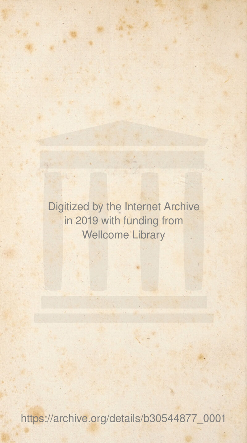 * • ' > A Digitized by the Internet Archive in 2019 with funding from Wellcome Library https://archive.org/details/b30544877_0001