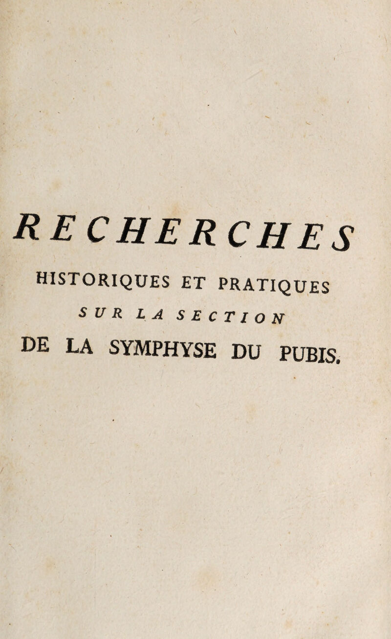 recherches historiques et pratiques SUR LA SECTION DE LA SYMPHYSE DU PUBIS,